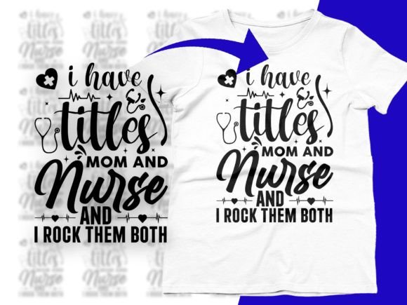 I Have Two Titles Mom and Nurse SVG PNG