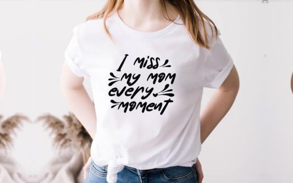 I Miss My Mom Mother Day Svg Shirt