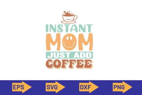 Instant Mom Just Add Coffee-SVG Design