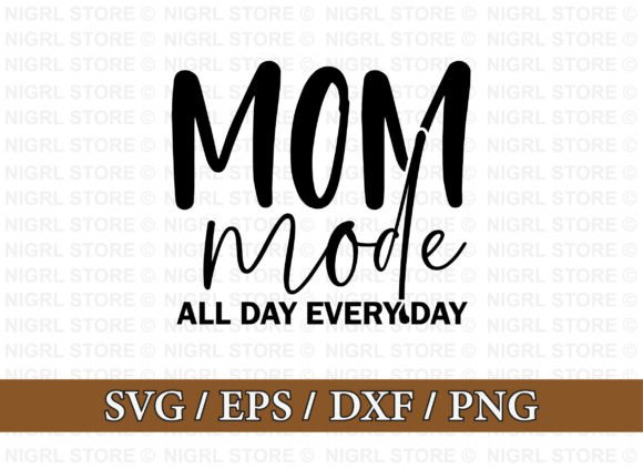 Mom Mode All Day Every Day. Svg Design B