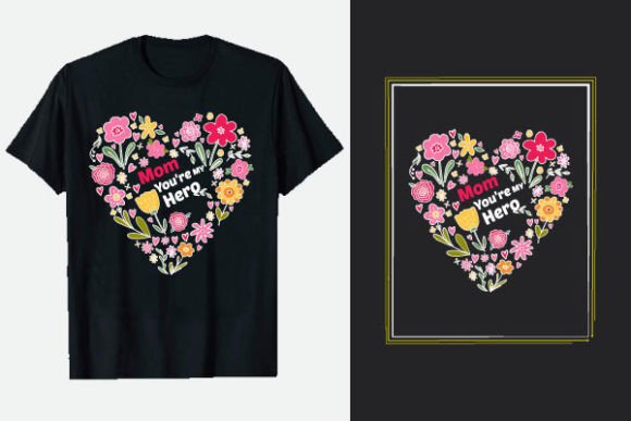 Mom You’re My Hero, Mother’s Day T-Shirts