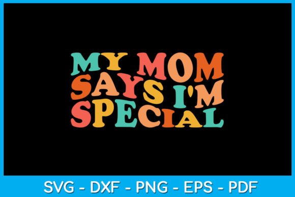 My Mom Says I’m Special SVG T-Shirt